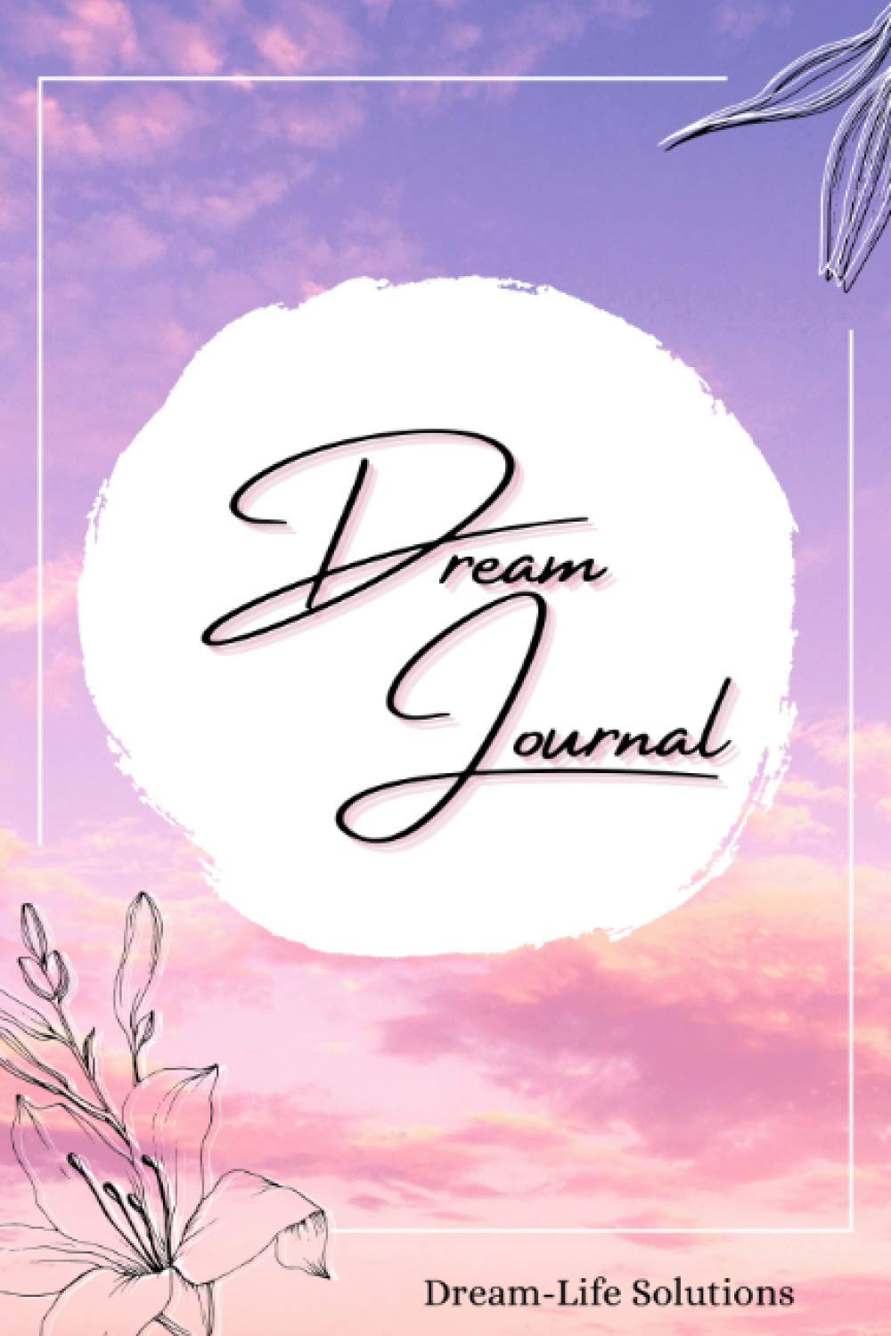 The Dreams Journal: Systematically record your dreams, learn how to interpret them and let your inner self communicate with you