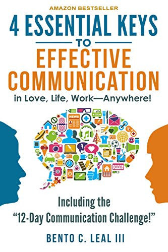 4 Essential Keys to Effective Communication in Love, Life, Work--Anywhere!