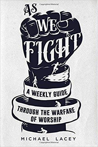 As We Fight: A Weekly Guide Through the Warfare of Worship