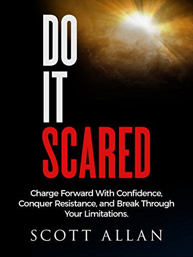 Do It Scared: Charge Forward With Confidence, Conquer Resistance, and Break Through Your Limitations