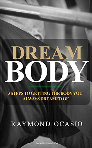 Dream Body: 3 Steps to Getting the Body You Always Dreamed of