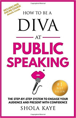 How to be a DIVA at Public Speaking: The step-by-step system to engage your audience