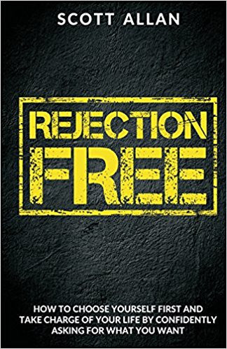 Rejection Free: Take Charge of Your Life By Asking For What You Want