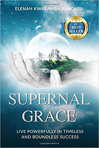 Supernal Grace: Live Powerfully In Timeless And Boundless Success