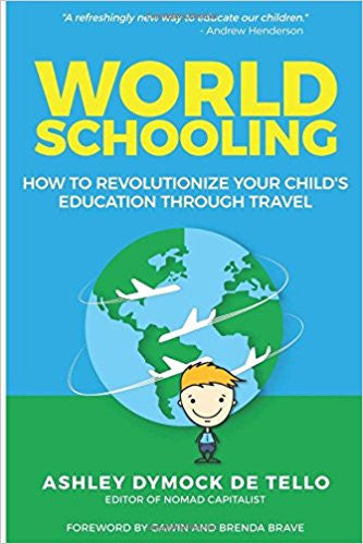 World Schooling: How to Revolutionize Your Child's Education Through Family Travel